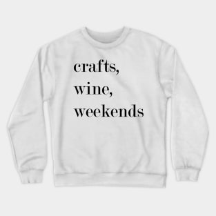 Crafts, Wine, Weekends. Crewneck Sweatshirt